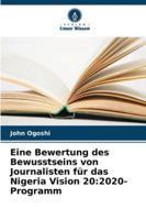 Eine Bewertung des Bewusstseins von Journalisten für das Nigeria Vision 20:2020-Programm (German Edition) 6208765951 Book Cover