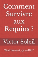 Comment Survivre aux Requins ?: "Maintenant, ça suffit !" B0CF4FRKQZ Book Cover