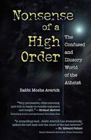 Nonsense of a High Order: The Confused and Illusory World of the Atheist 1456445944 Book Cover