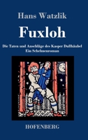 Fuxloh; oder, Die Taten und Anschläge des Kasper Dullhäubel: Ein Schelmenroman 3743736268 Book Cover