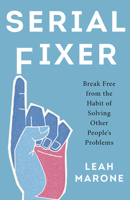 Serial Fixer: Break Free from the Habit of Solving Other People's Problems B0DR5Z2BRX Book Cover