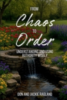 From Chaos to Order: Understanding and Using Authority Wisely (Discipleship Series) B0FXQXW8G3 Book Cover