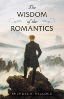 The Wisdom of Romanticism 1493087118 Book Cover
