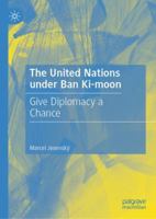 The United Nations under Ban Ki-moon: Give Diplomacy a Chance 3030122190 Book Cover