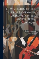 New Version of The Tales of Hoffmann, as Played by the Aborn Opera Company 1022196707 Book Cover