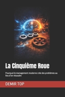 La Cinquième Roue: Pourquoi le management moderne crée des problèmes au lieu d’en résoudre (French Edition) B0GNHK3NHJ Book Cover