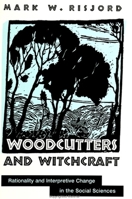 Woodcutters and Witchcraft: Rationality and Interpretive Change in the Social Sciences (Suny Series in the Philosophy of the Social Sciences) 0791445127 Book Cover