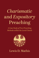 Charismatic and Expository Preaching: A Case Study of Two Preaching Methods within the Local Church 1666736112 Book Cover