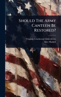 Should The Army Canteen Be Restored?... 1024876284 Book Cover