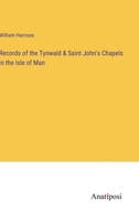 Records of the Tynwald & Saint John's Chapels in the Isle of Man 338211271X Book Cover