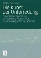 Die Kunst Der Unterredung: Organisationsberatung: Ein Dialogisches Konzept Aus Motologischer Perspektive 3531172611 Book Cover