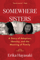 Somewhere Sisters: A Story of Adoption, Identity, and the Meaning of Family 1616209127 Book Cover