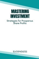 Mastering Investment: Strategies for Prosperous Share Profits 9468093409 Book Cover