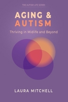Aging & Autism: Thriving in Midlife and Beyond: A Practical Guide for Autistic Adults to Navigate Change, Support Mental Well-Being, Build ... Life in Midlife. (The Autism Life Series) B0GVD85RXY Book Cover