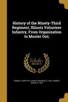 History of the Ninety-Third Regiment, Illinois Volunteer Infantry, from organization to muster out; 1341376621 Book Cover
