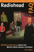 Radiohead FAQ: All That's Left to Know about the World's Most Famous Cult Band 161713712X Book Cover
