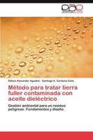 Método para tratar tierra fuller contaminada con aceite dieléctrico: Gestión ambiental para un residuo peligroso. Fundamentos y diseño 3847366122 Book Cover