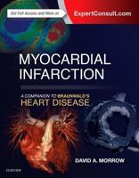 Myocardial Infarction: A Companion to Braunwald's Heart Disease 0323359434 Book Cover