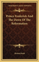 Prince Frederick and the Dawn of the Reformation 1163357952 Book Cover