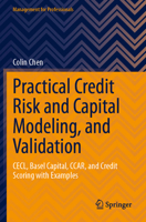 Practical Credit Risk and Capital Modeling, and Validation : CECL, Basel Capital, CCAR, and Credit Scoring with Examples 3031525442 Book Cover