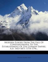 Modern Europe From The Fall Of Constantinople To The Establishment Of The German Empire, A.d. 1453-1871: 1714-1796... 1247498182 Book Cover