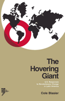The Hovering Giant: U.S. Responses to Revolutionary Change in Latin America, 1910-1985 (Revised Edition) (Pitt Latin Amercian Studies) 0822953722 Book Cover