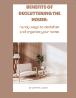 BENEFITS OF DECLUTTERING YOUR HOUSE: handy ways to declutter and organize your home. B0BCS92Q2K Book Cover