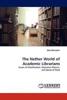 The Nether World of Academic Librarians 3838369882 Book Cover