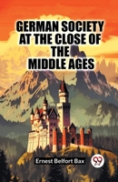 German Society at the Close of the Middle Ages 150846507X Book Cover