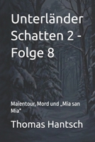 Unterländer Schatten 2 - Folge 8: Maientour, Mord und „Mia san Mia" (German Edition) B0GL11HB9T Book Cover