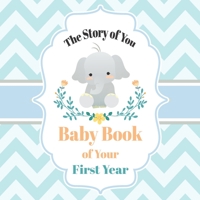 The Story of You Baby Book of Your First Year: Cute Elephant Baby Shower Memory Book / Notebook - Memory and Keepsake Gift for Family, Friends, and Loved Ones to Treasure Special Memories (40 Pages to 1692150294 Book Cover