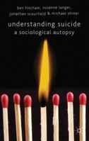 Understanding Suicide: A Sociological Autopsy 0230580920 Book Cover