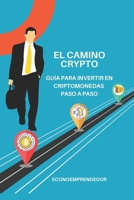 El Camino de Tu Inversión Crypto: Guía sencilla para invertir en criptomonedas desde 0 paso a paso (Spanish Edition) B0F52CCJDF Book Cover