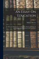 An Essay On Education: In Which Are Particularly Considered the Merits and Defects of the Discipline and Instruction in Our Academies; Volume 2 101911861X Book Cover
