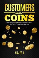 Customers Over Coins: Delivering Exceptional Customer Service to Unlock Long-term Success B0FVV2QHJG Book Cover