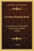 German Reading-Book - A Companion to Schlutter's German Class-Book. 1104131218 Book Cover