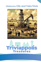 Triviappolis Treasures - Oklahoma City and Tulsa: Oklahoma City and Tulsa Trivia (Triviappolis Treasures - Travel with Trivia!) B0CP42F5JD Book Cover