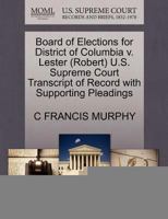 Board of Elections for District of Columbia v. Lester (Robert) U.S. Supreme Court Transcript of Record with Supporting Pleadings 1270594796 Book Cover