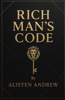 RICH MAN'S CODE: Unlocking the Strategies, Habits, and Power Moves of the Wealthy B0F9938GG4 Book Cover