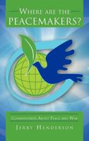 Where are the Peacemakers?: Commentaries About Peace and War 1468587080 Book Cover