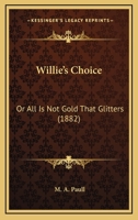 Willie’s Choice: Or All Is Not Gold That Glitters 1166346439 Book Cover