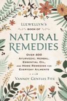 Llewellyn's Book of Natural Remedies: Over 400 Ayurvedic, Herbal, Essential Oil, and Home Remedies for Everyday Ailments 0738762911 Book Cover