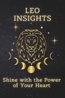 Leo Insights: Shine with the Power of Your Heart (Zodiac Wisdom Series) B0HCXLRMR5 Book Cover