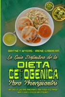 La Gu�a Definitiva De La Dieta Cetog�nica Para Principiantes: Una Sencilla Gu�a Para Principiantes Para Perder Peso R�pidamente Y Vivir El Estilo De Vida Cetog�nico (Ketogenic Diet Guide for Beginners 1802416226 Book Cover