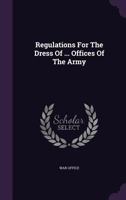 Regulations For The Dress Of ... Offices Of The Army... 1012136191 Book Cover