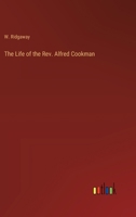 The Life of the Rev. Alfred Cookman 3368835882 Book Cover