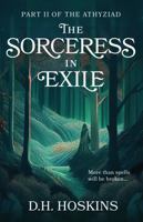 The Sorceress in Exile: A Fantasy Novel of Politics and Magic (The Athyziad) B0DW993YH5 Book Cover