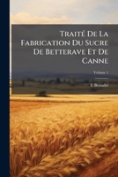 Traita(c) de La Fabrication Du Sucre de Betterave Et de Canne. Tome 1 (A0/00d.1894) 1148783377 Book Cover