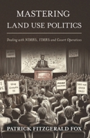 Mastering Land Use Politics: Dealing with NIMBYs, YIMBYs and Covert Operatives B0F86RL1TF Book Cover