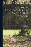 Historical Record Of Macon And Central Georgia: Containing Many Interesting And Valuable Reminiscences Connected With The Whole State, Including ... Published And Of Great Historic Value... 1294477439 Book Cover